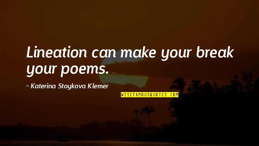 Lineation In Poetry Quotes By Katerina Stoykova Klemer: Lineation can make your break your poems.