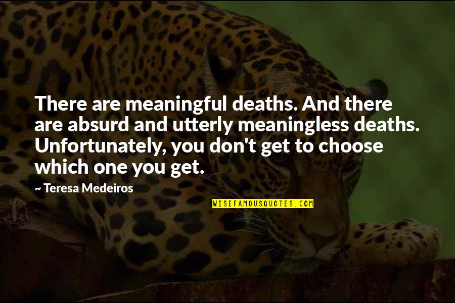 Linebacker Inspirational Quotes By Teresa Medeiros: There are meaningful deaths. And there are absurd Linebacker Inspirational Quotes By Teresa Medeiros: There are meaningful deaths. And there are absurd