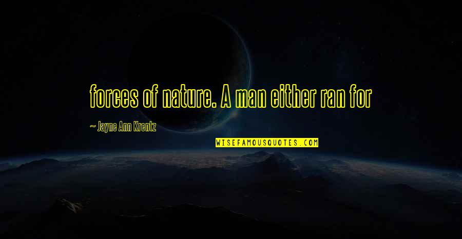 Linebacker University Quotes By Jayne Ann Krentz: forces of nature. A man either ran for