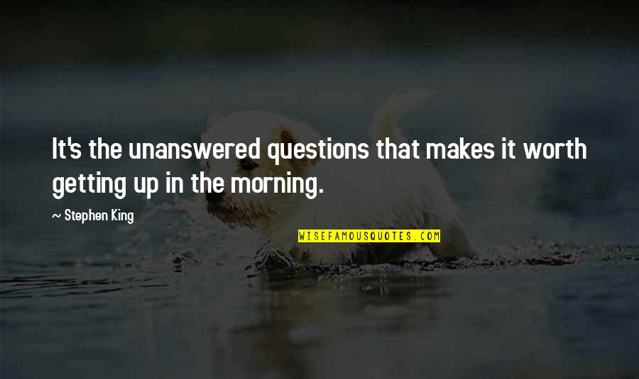 Linebarger Collection Quotes By Stephen King: It's the unanswered questions that makes it worth