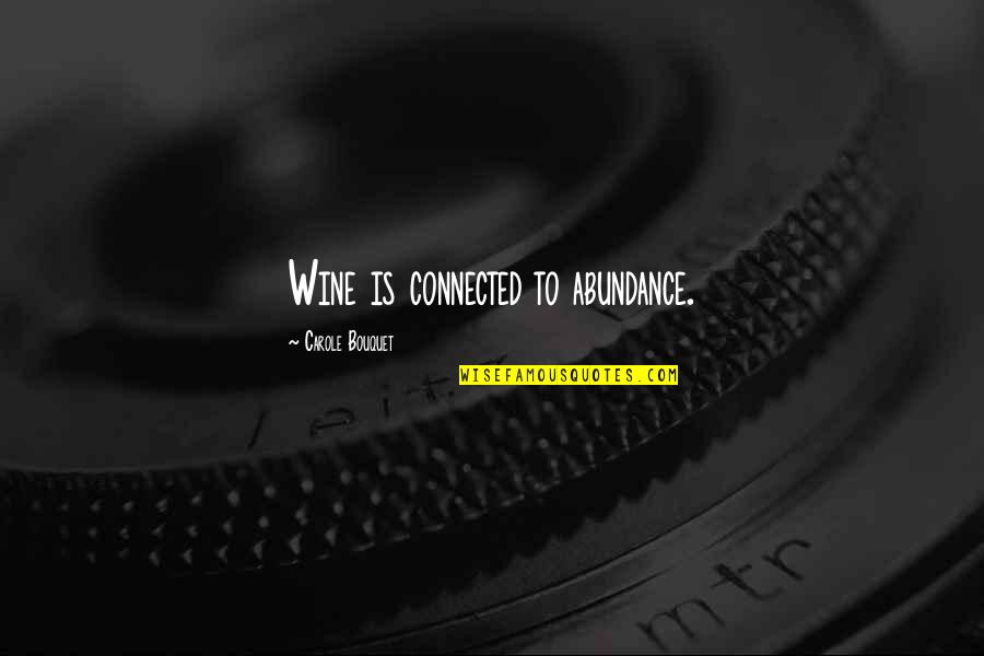 Linebarger Law Quotes By Carole Bouquet: Wine is connected to abundance. Linebarger Law Quotes By Carole Bouquet: Wine is connected to abundance.