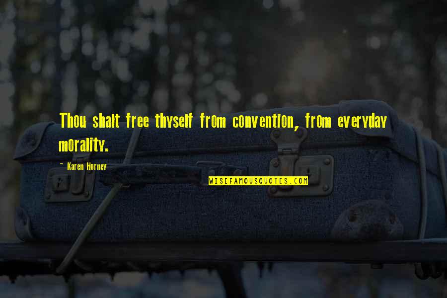 Lineberger Farm Quotes By Karen Horney: Thou shalt free thyself from convention, from everyday