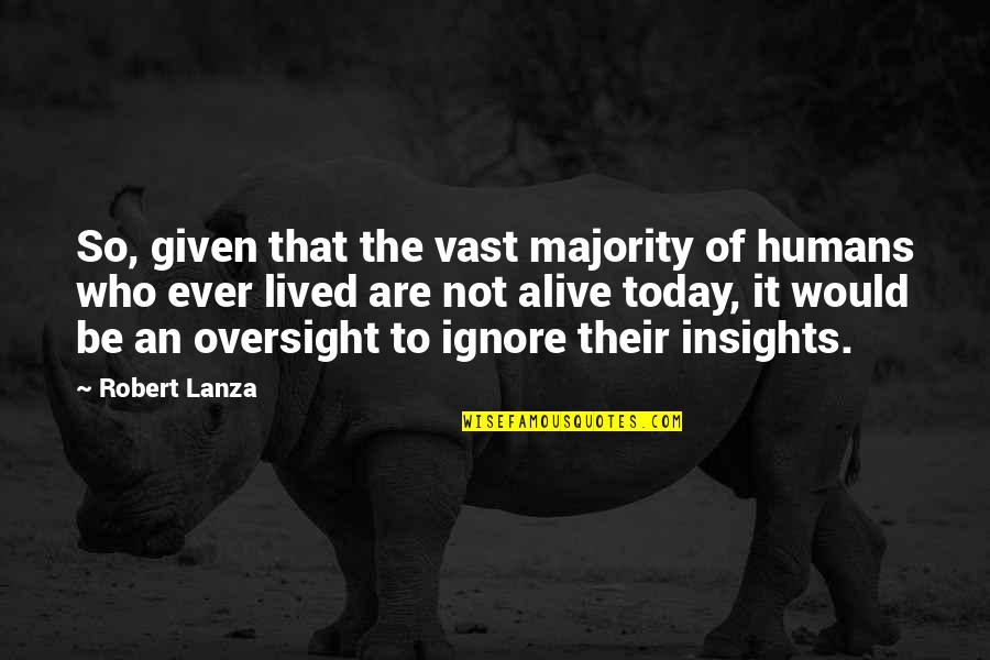 Lineberger Farm Quotes By Robert Lanza: So, given that the vast majority of humans