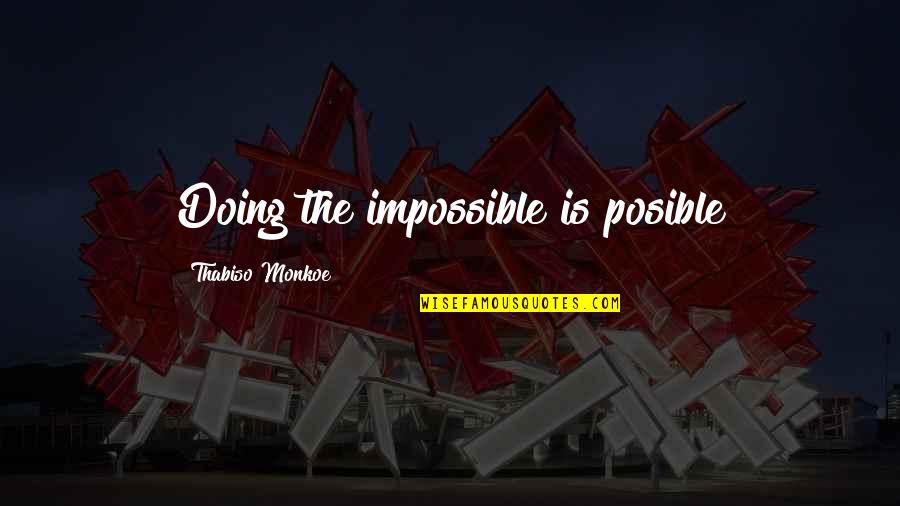 Lineberger Farm Quotes By Thabiso Monkoe: Doing the impossible is posible Lineberger Farm Quotes By Thabiso Monkoe: Doing the impossible is posible