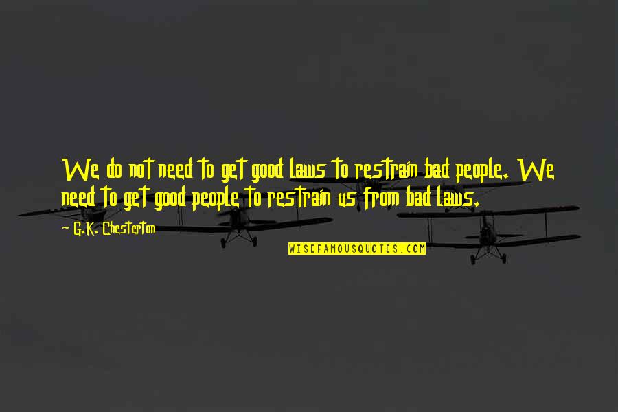 Linebreaks Quotes By G.K. Chesterton: We do not need to get good laws