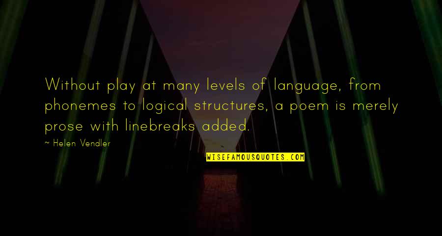 Linebreaks Quotes By Helen Vendler: Without play at many levels of language, from