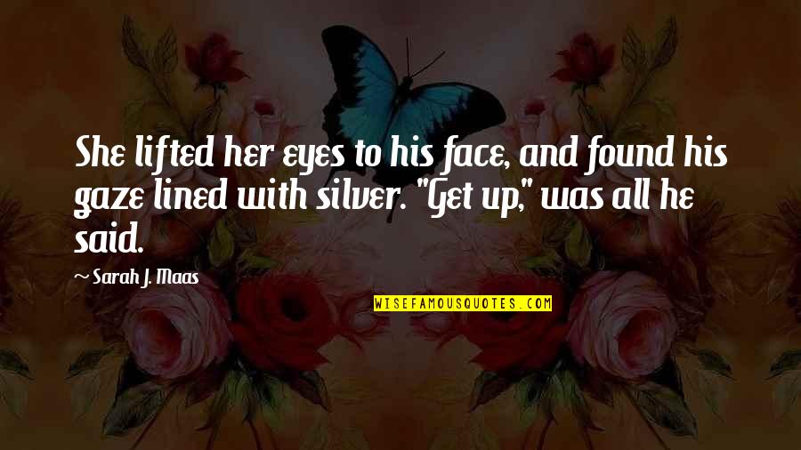 Lined Up Quotes By Sarah J. Maas: She lifted her eyes to his face, and