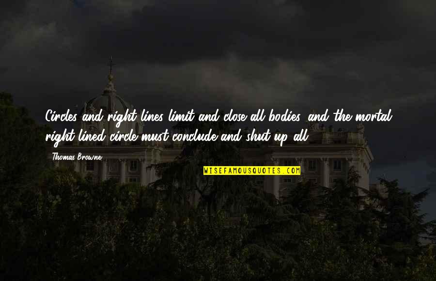 Lined Up Quotes By Thomas Browne: Circles and right lines limit and close all