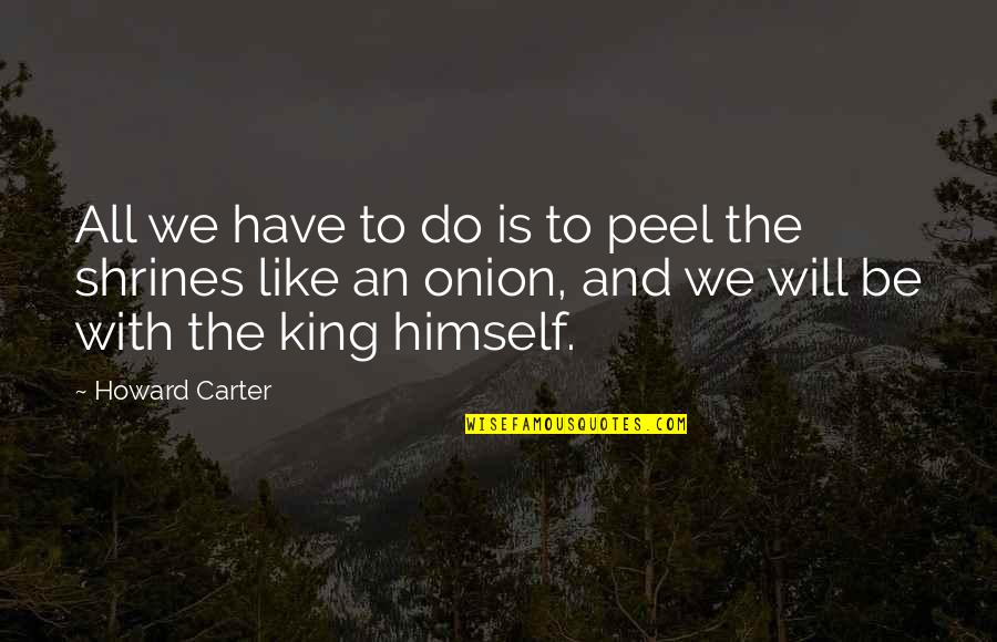 Lineful Quotes By Howard Carter: All we have to do is to peel