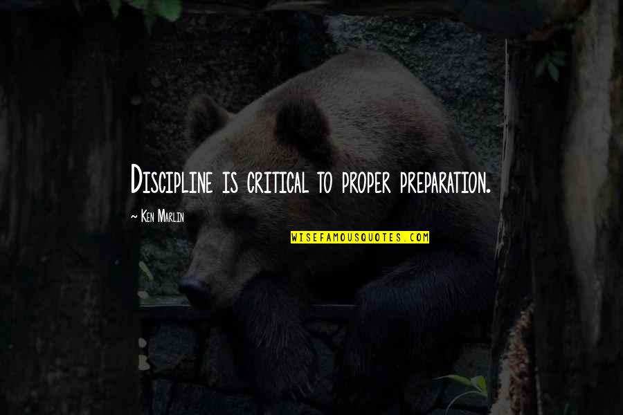 Lineman Appreciation Quotes By Ken Marlin: Discipline is critical to proper preparation.