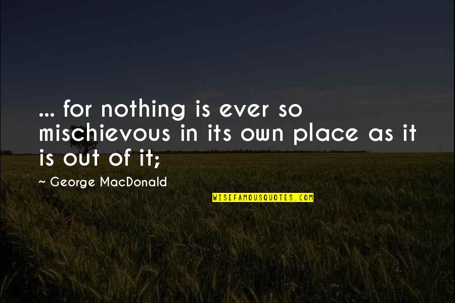 Lineman Knot Quotes By George MacDonald: ... for nothing is ever so mischievous in Lineman Knot Quotes By George MacDonald: ... for nothing is ever so mischievous in