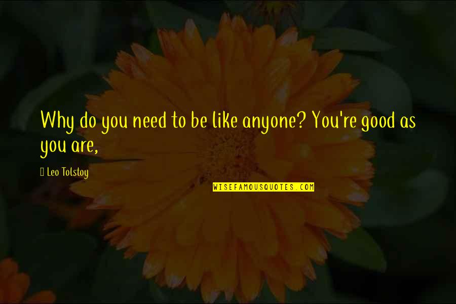 Lineman Knot Quotes By Leo Tolstoy: Why do you need to be like anyone?