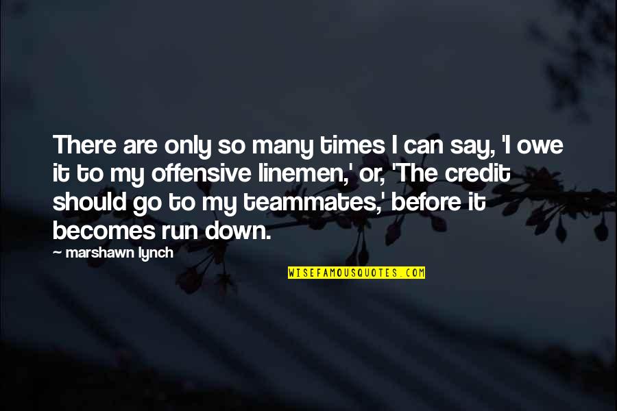 Linemen Quotes By Marshawn Lynch: There are only so many times I can