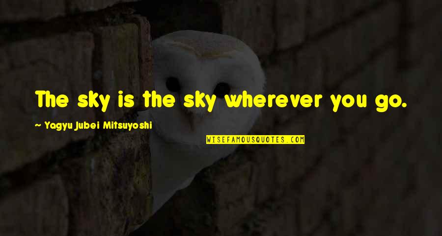 Linemen Quotes By Yagyu Jubei Mitsuyoshi: The sky is the sky wherever you go.