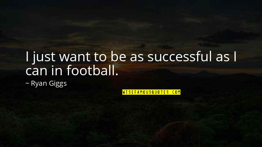 Linen Fabrics Quotes By Ryan Giggs: I just want to be as successful as