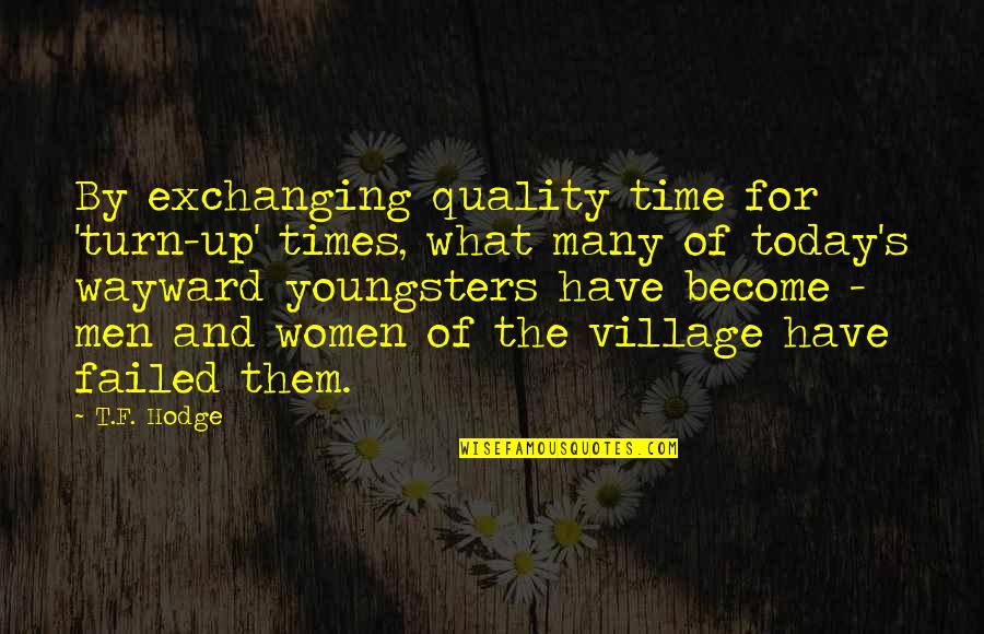 Linen Fabrics Quotes By T.F. Hodge: By exchanging quality time for 'turn-up' times, what Linen Fabrics Quotes By T.F. Hodge: By exchanging quality time for 'turn-up' times, what
