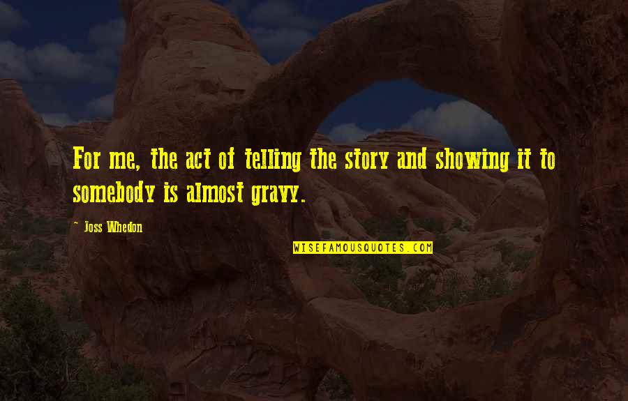 Linen Paper Quotes By Joss Whedon: For me, the act of telling the story