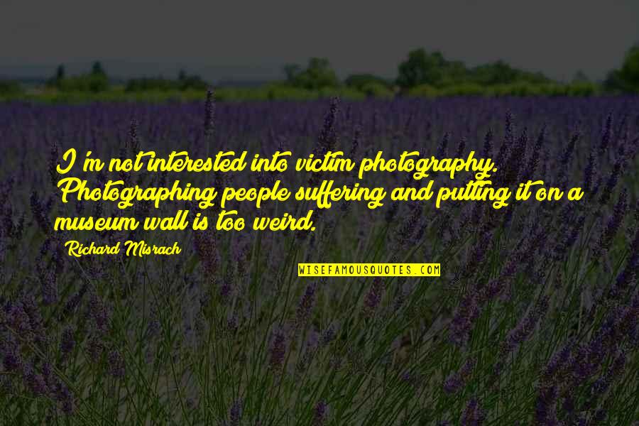 Lineny Quotes By Richard Misrach: I'm not interested into victim photography. Photographing people
