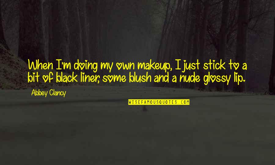 Liner Quotes By Abbey Clancy: When I'm doing my own makeup, I just
