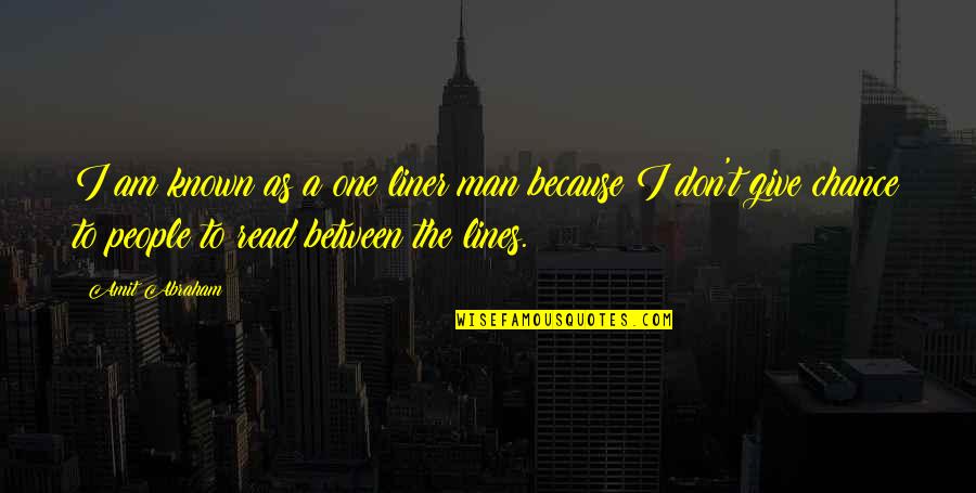 Liner Quotes By Amit Abraham: I am known as a one liner man