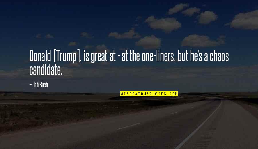 Liners Quotes By Jeb Bush: Donald [Trump], is great at - at the