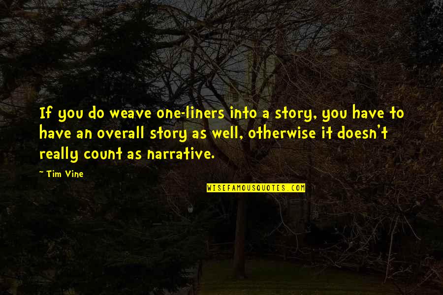Liners Quotes By Tim Vine: If you do weave one-liners into a story,