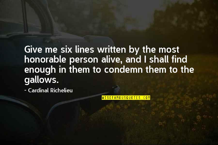 Lines And Quotes By Cardinal Richelieu: Give me six lines written by the most Lines And Quotes By Cardinal Richelieu: Give me six lines written by the most