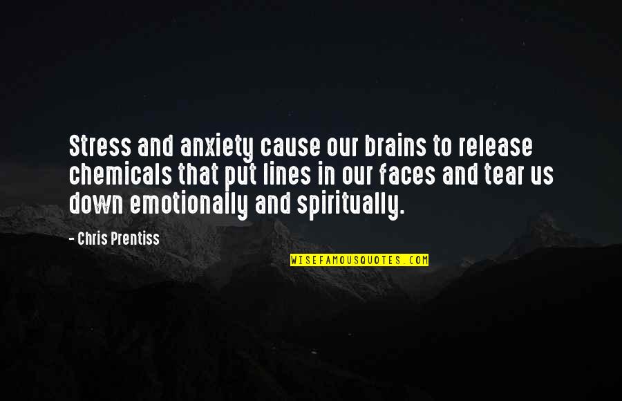 Lines And Quotes By Chris Prentiss: Stress and anxiety cause our brains to release Lines And Quotes By Chris Prentiss: Stress and anxiety cause our brains to release