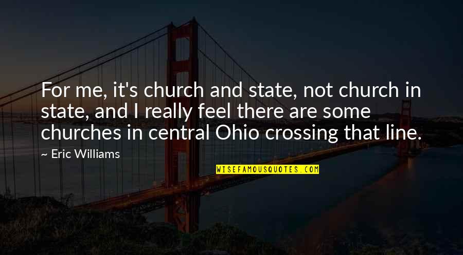 Lines And Quotes By Eric Williams: For me, it's church and state, not church Lines And Quotes By Eric Williams: For me, it's church and state, not church
