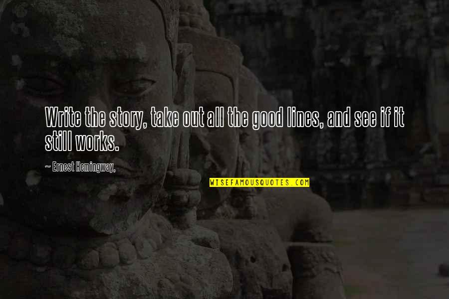 Lines And Quotes By Ernest Hemingway,: Write the story, take out all the good Lines And Quotes By Ernest Hemingway,: Write the story, take out all the good