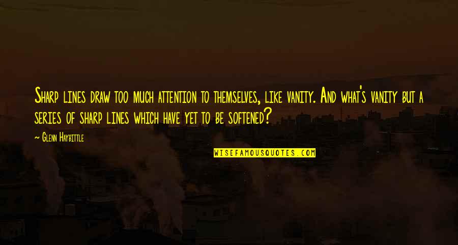 Lines And Quotes By Glenn Haybittle: Sharp lines draw too much attention to themselves, Lines And Quotes By Glenn Haybittle: Sharp lines draw too much attention to themselves,