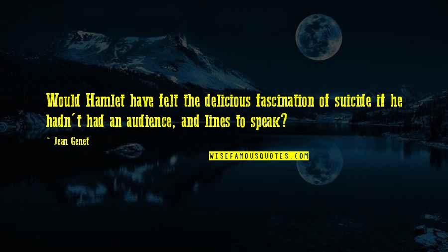 Lines And Quotes By Jean Genet: Would Hamlet have felt the delicious fascination of Lines And Quotes By Jean Genet: Would Hamlet have felt the delicious fascination of