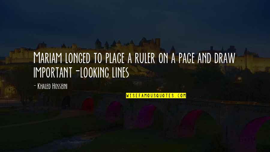 Lines And Quotes By Khaled Hosseini: Mariam longed to place a ruler on a