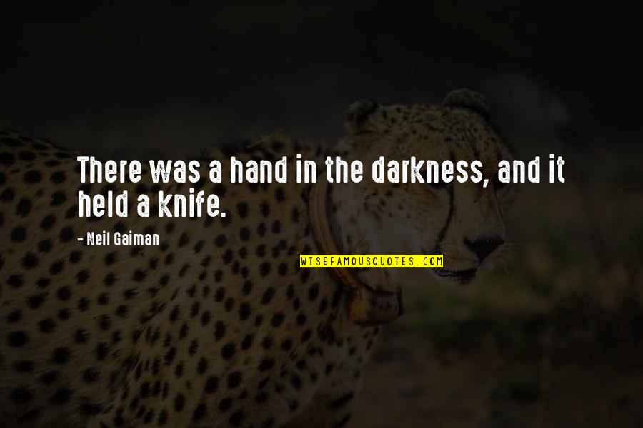 Lines And Quotes By Neil Gaiman: There was a hand in the darkness, and Lines And Quotes By Neil Gaiman: There was a hand in the darkness, and