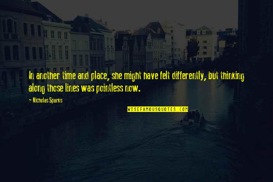 Lines And Quotes By Nicholas Sparks: In another time and place, she might have Lines And Quotes By Nicholas Sparks: In another time and place, she might have