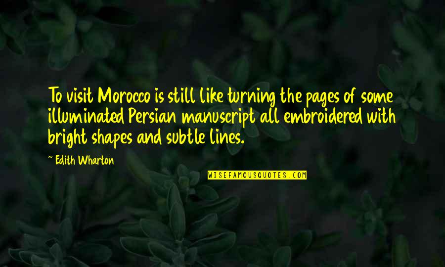 Lines And Shapes Quotes By Edith Wharton: To visit Morocco is still like turning the