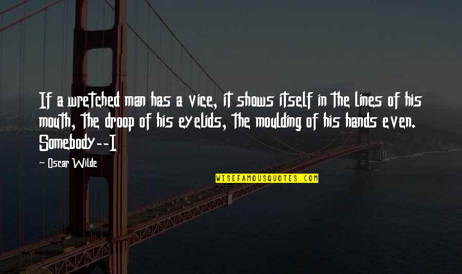 Lines Hands Quotes By Oscar Wilde: If a wretched man has a vice, it