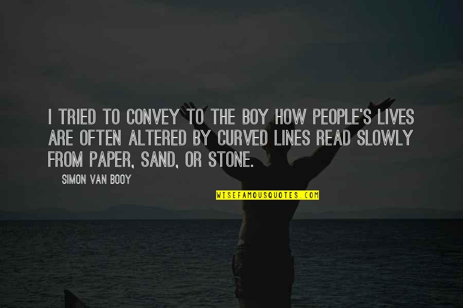 Lines In The Sand Quotes By Simon Van Booy: I tried to convey to the boy how