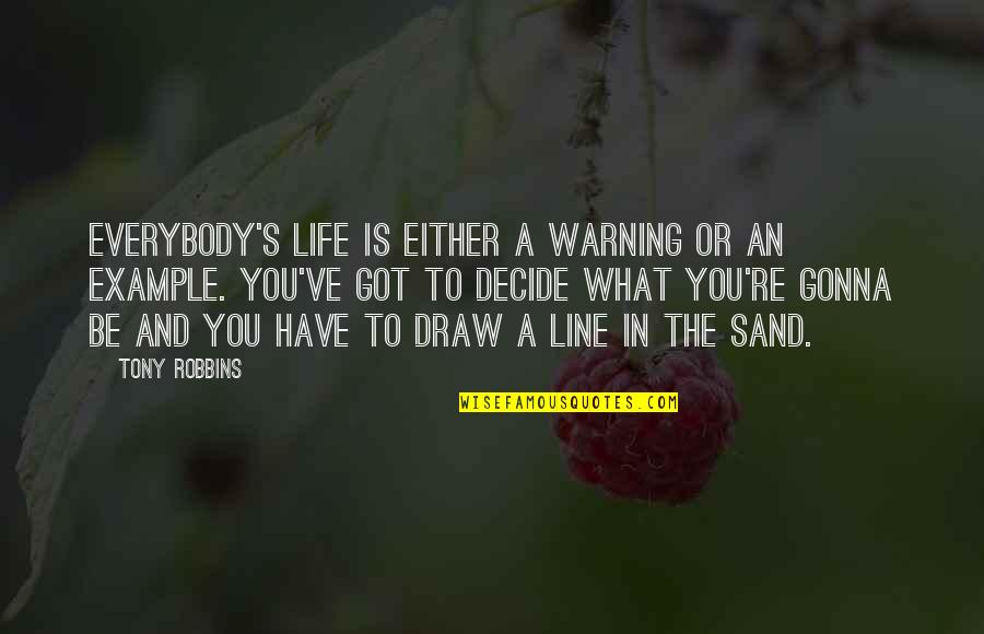 Lines In The Sand Quotes By Tony Robbins: Everybody's life is either a warning or an