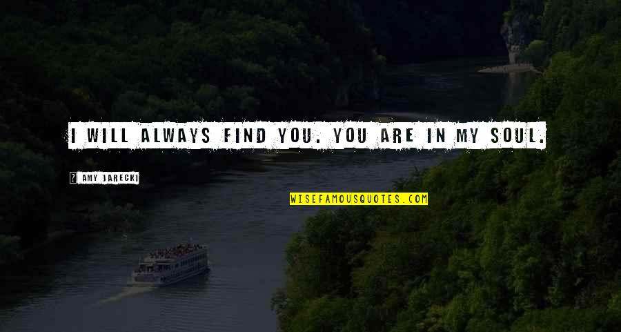 Linesman Pliers Quotes By Amy Jarecki: I will always find you. You are in