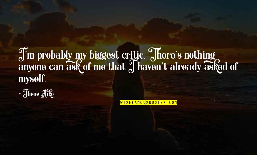 Liness Quotes By Jhene Aiko: I'm probably my biggest critic. There's nothing anyone Liness Quotes By Jhene Aiko: I'm probably my biggest critic. There's nothing anyone