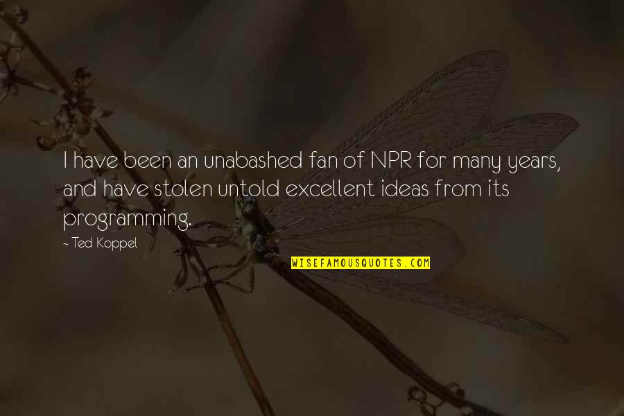 Linetskaya Md Quotes By Ted Koppel: I have been an unabashed fan of NPR
