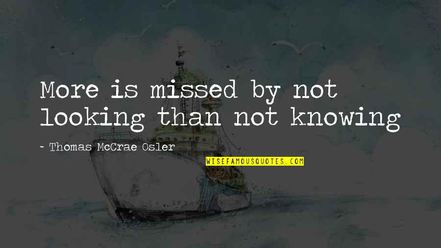 Linetsky Enterprises Quotes By Thomas McCrae Osler: More is missed by not looking than not