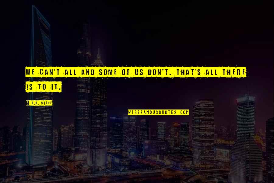 Lineweaver Burk Quotes By A.A. Milne: We can't all and some of us don't.