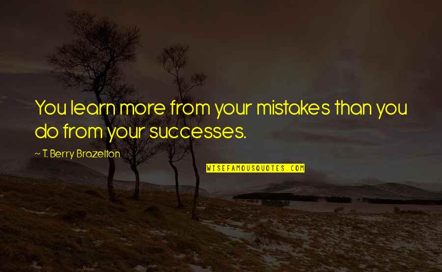 Lineweaver Burk Quotes By T. Berry Brazelton: You learn more from your mistakes than you Lineweaver Burk Quotes By T. Berry Brazelton: You learn more from your mistakes than you