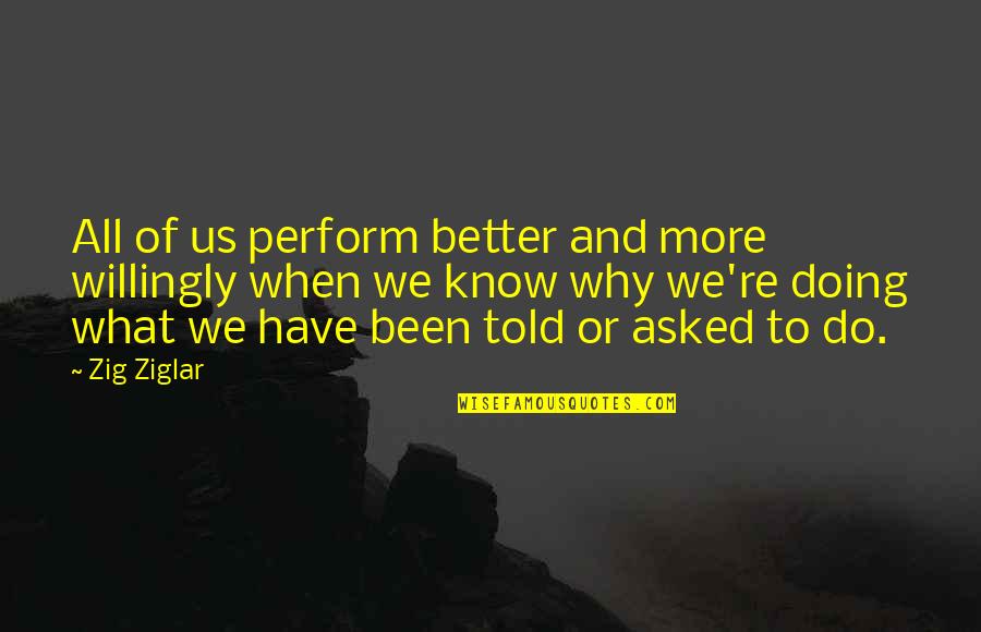 Lineweaver Plot Quotes By Zig Ziglar: All of us perform better and more willingly