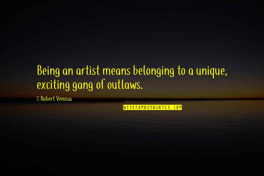 Linfame Quotes By Robert Venosa: Being an artist means belonging to a unique,