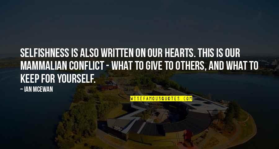 Linferno Full Quotes By Ian McEwan: Selfishness is also written on our hearts. This Linferno Full Quotes By Ian McEwan: Selfishness is also written on our hearts. This