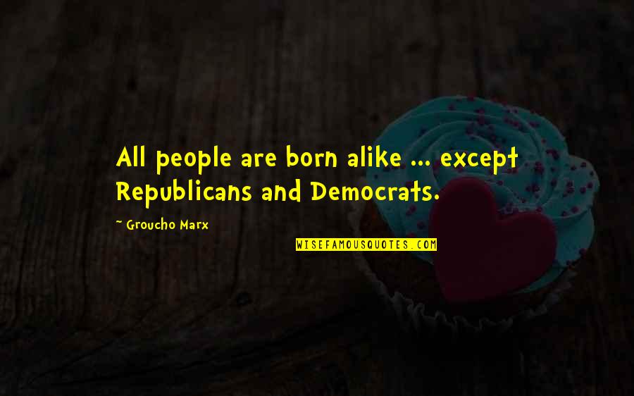 Linferno Movie Quotes By Groucho Marx: All people are born alike ... except Republicans
