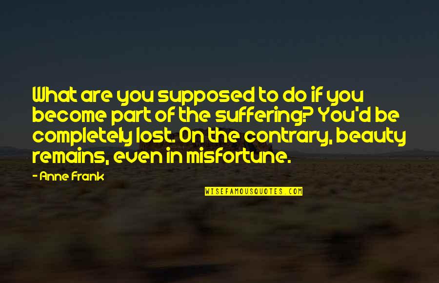 Linfociti Quotes By Anne Frank: What are you supposed to do if you Linfociti Quotes By Anne Frank: What are you supposed to do if you